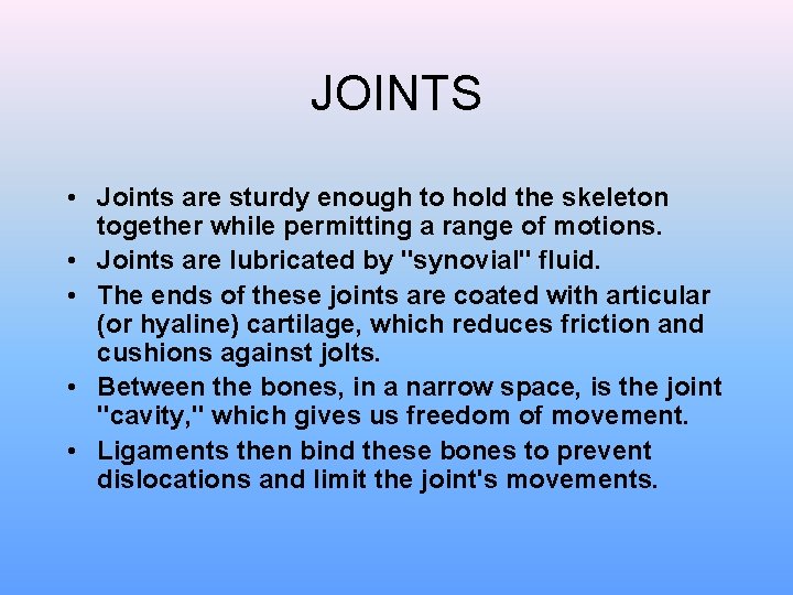 JOINTS • Joints are sturdy enough to hold the skeleton together while permitting a