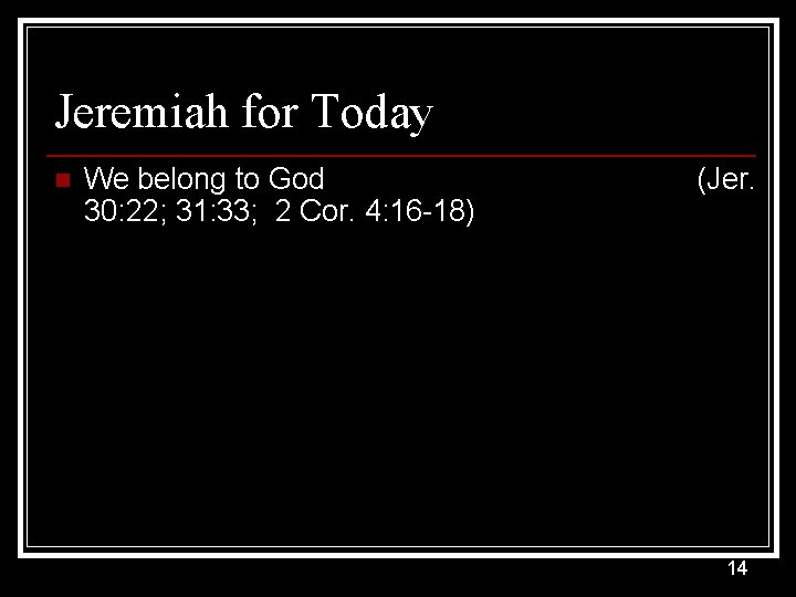 Jeremiah for Today n We belong to God 30: 22; 31: 33; 2 Cor.