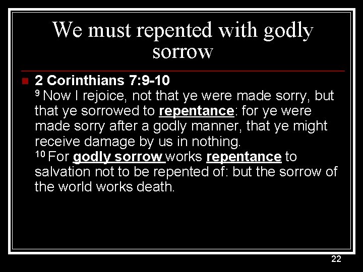 We must repented with godly sorrow n 2 Corinthians 7: 9 -10 9 Now