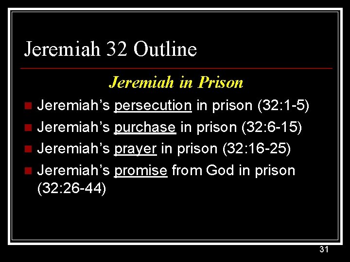 Jeremiah 32 Outline Jeremiah in Prison Jeremiah’s persecution in prison (32: 1 -5) n