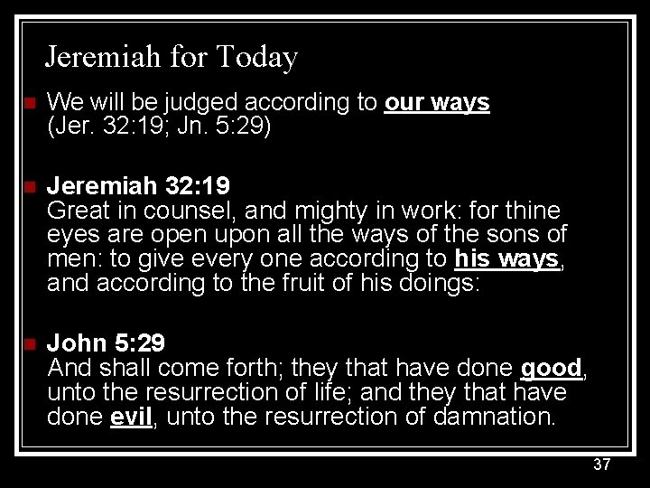 Jeremiah for Today n We will be judged according to our ways (Jer. 32:
