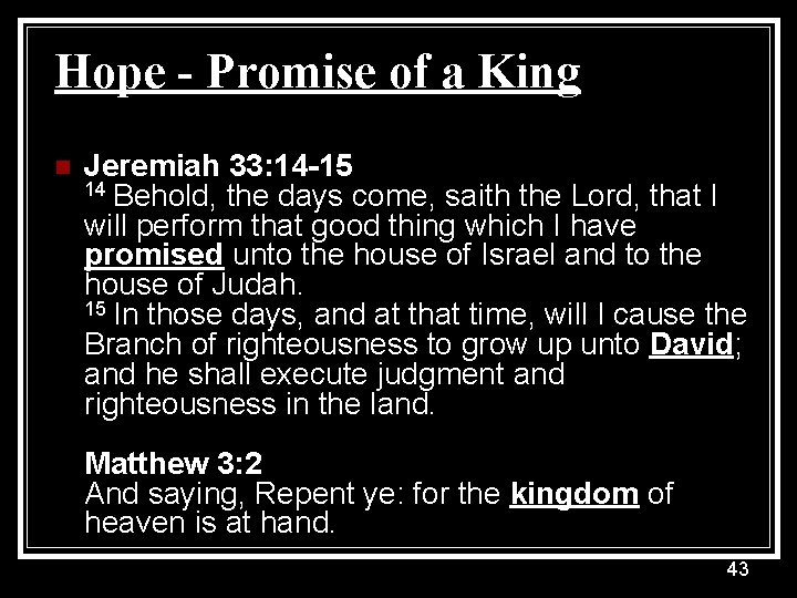 Hope - Promise of a King n Jeremiah 33: 14 -15 14 Behold, the