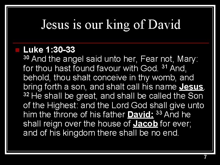 Jesus is our king of David n Luke 1: 30 -33 30 And the