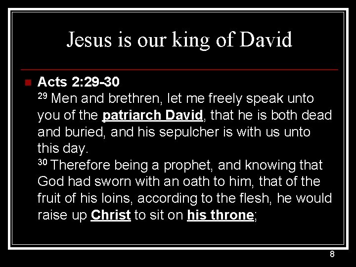 Jesus is our king of David n Acts 2: 29 -30 29 Men and
