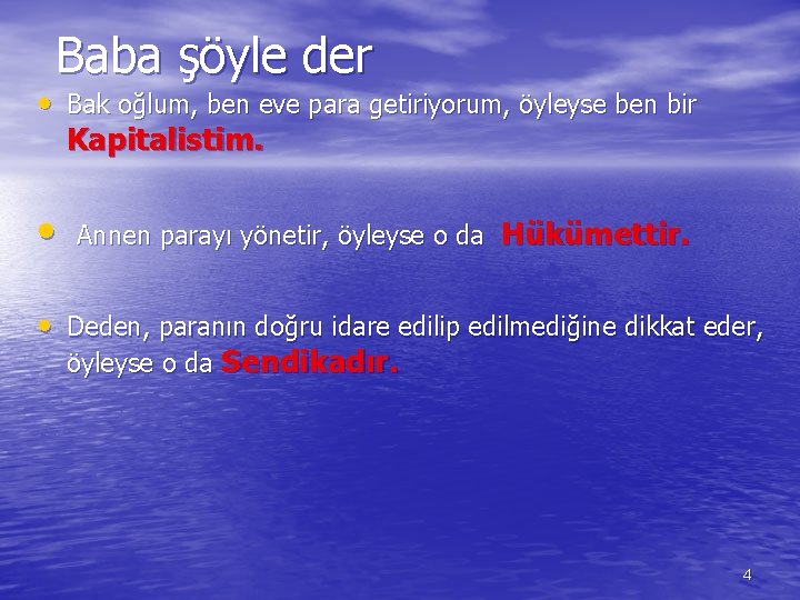 Baba şöyle der • Bak oğlum, ben eve para getiriyorum, öyleyse ben bir Kapitalistim.