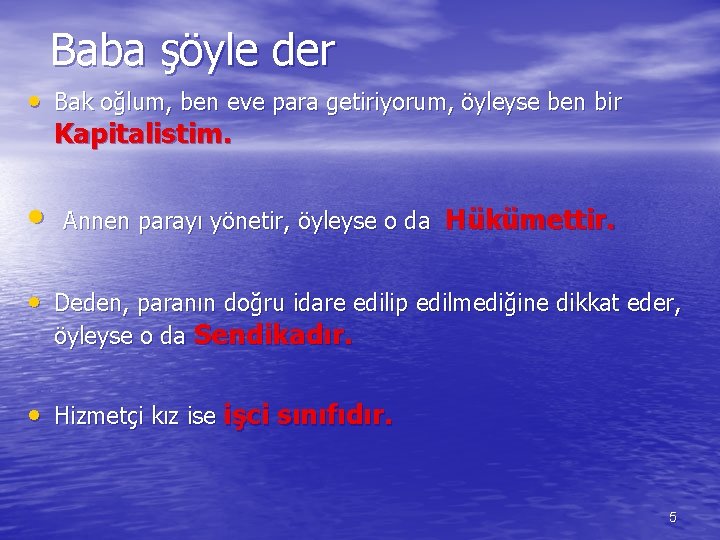 Baba şöyle der • Bak oğlum, ben eve para getiriyorum, öyleyse ben bir Kapitalistim.