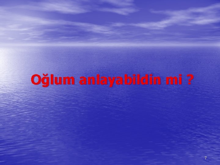 Oğlum anlayabildin mi ? 7 