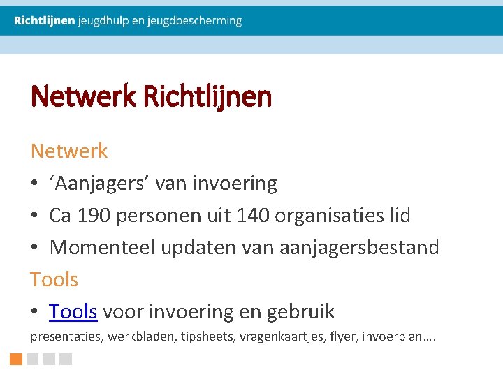 Netwerk Richtlijnen Netwerk • ‘Aanjagers’ van invoering • Ca 190 personen uit 140 organisaties