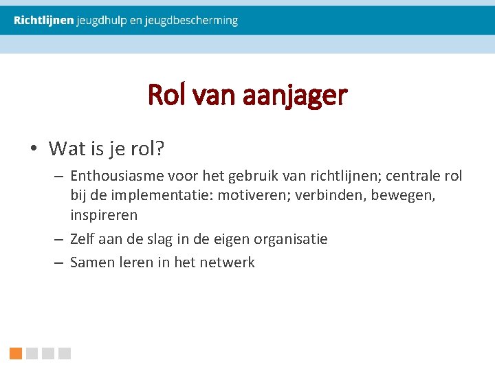 Rol van aanjager • Wat is je rol? – Enthousiasme voor het gebruik van