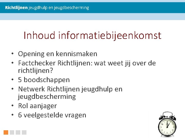 Inhoud informatiebijeenkomst • Opening en kennismaken • Factchecker Richtlijnen: wat weet jij over de