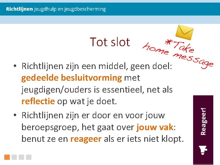 Tot slot • Richtlijnen zijn een middel, geen doel: gedeelde besluitvorming met jeugdigen/ouders is