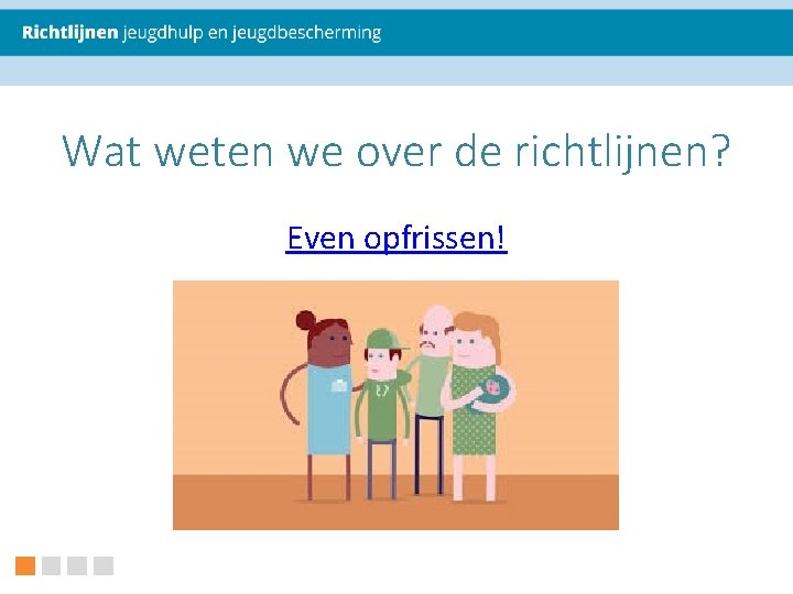 Wat weten we over de richtlijnen? Even opfrissen! 