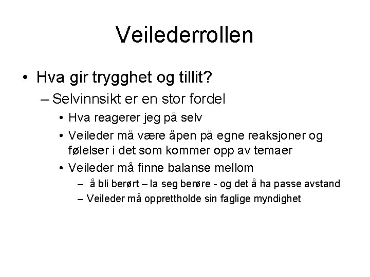 Veilederrollen • Hva gir trygghet og tillit? – Selvinnsikt er en stor fordel •