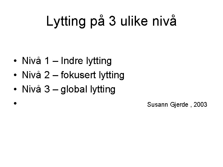 Lytting på 3 ulike nivå • Nivå 1 – Indre lytting • Nivå 2