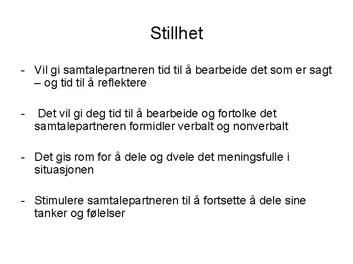 Stillhet - Vil gi samtalepartneren tid til å bearbeide det som er sagt –