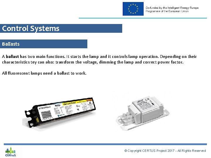 Control Systems Ballasts A ballast has two main functions. It starts the lamp and