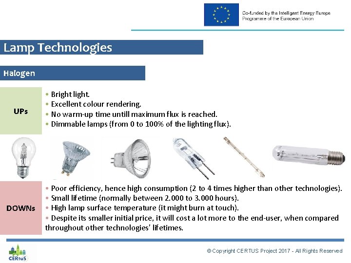 Lamp Technologies Halogen UPs DOWNs • Bright light. • Excellent colour rendering. • No