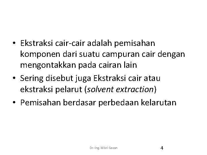  • Ekstraksi cair-cair adalah pemisahan komponen dari suatu campuran cair dengan mengontakkan pada