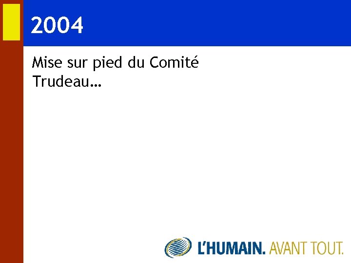 2004 Mise sur pied du Comité Trudeau… 