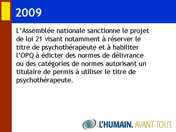 2009 L’Assemblée nationale sanctionne le projet de loi 21 visant notamment à réserver le