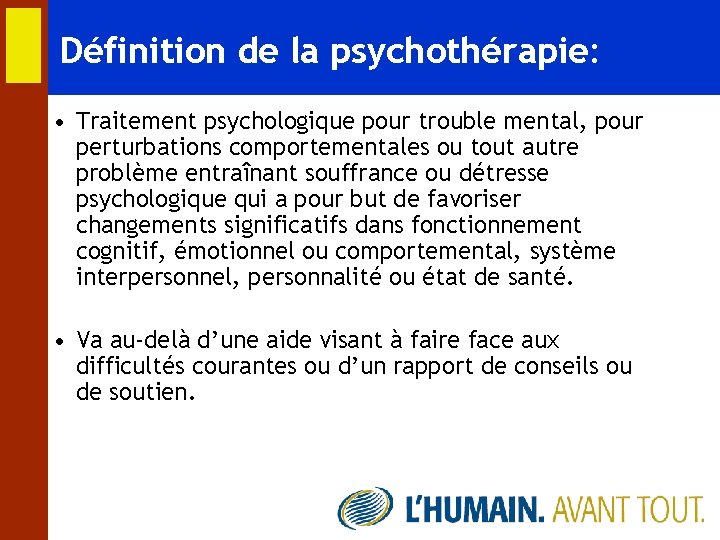 Définition de la psychothérapie: • Traitement psychologique pour trouble mental, pour perturbations comportementales ou