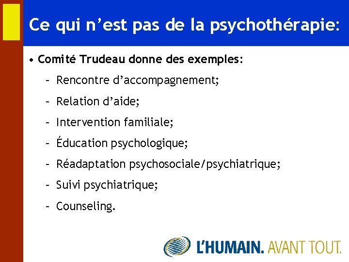 Ce qui n’est pas de la psychothérapie: • Comité Trudeau donne des exemples: –