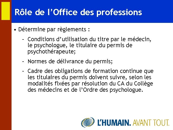 Rôle de l’Office des professions • Détermine par règlements : – Conditions d’utilisation du