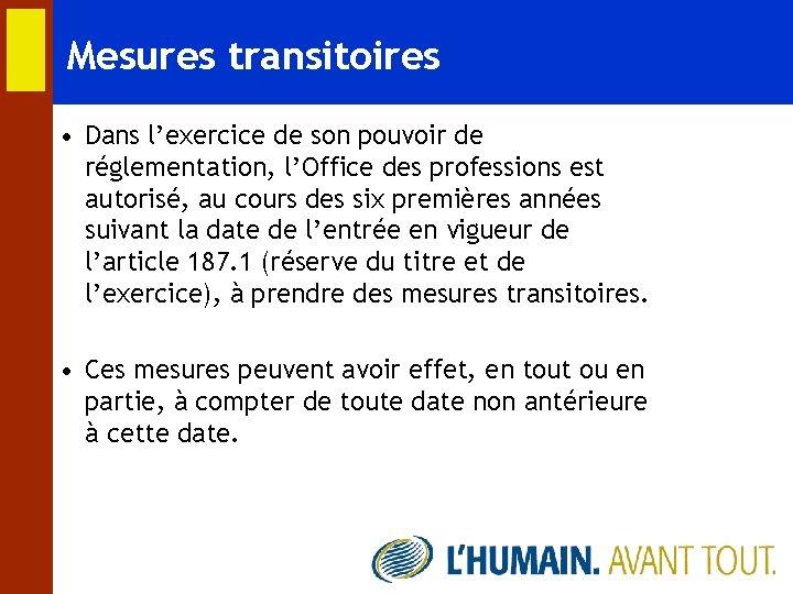 Mesures transitoires • Dans l’exercice de son pouvoir de réglementation, l’Office des professions est