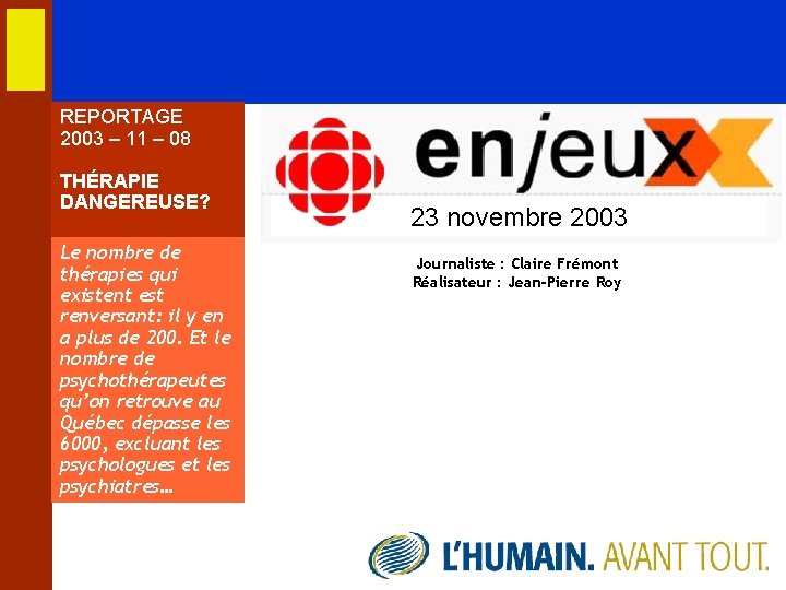 REPORTAGE 2003 – 11 – 08 THÉRAPIE DANGEREUSE? Le nombre de thérapies qui existent