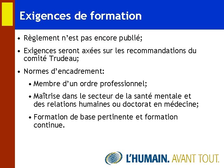 Exigences de formation • Règlement n’est pas encore publié; • Exigences seront axées sur