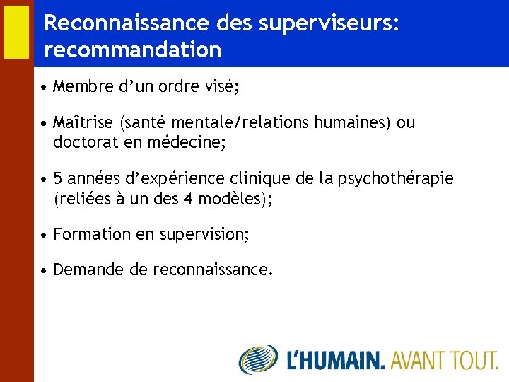 Reconnaissance des superviseurs: recommandation • Membre d’un ordre visé; • Maîtrise (santé mentale/relations humaines)