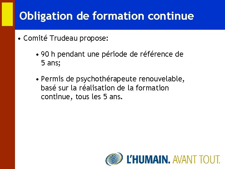 Obligation de formation continue • Comité Trudeau propose: • 90 h pendant une période