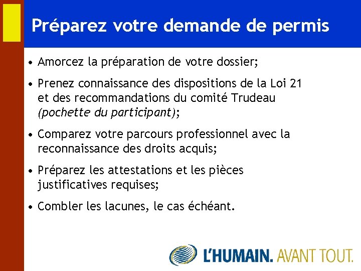 Préparez votre demande de permis • Amorcez la préparation de votre dossier; • Prenez