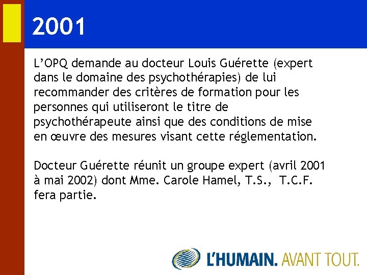 2001 L’OPQ demande au docteur Louis Guérette (expert dans le domaine des psychothérapies) de