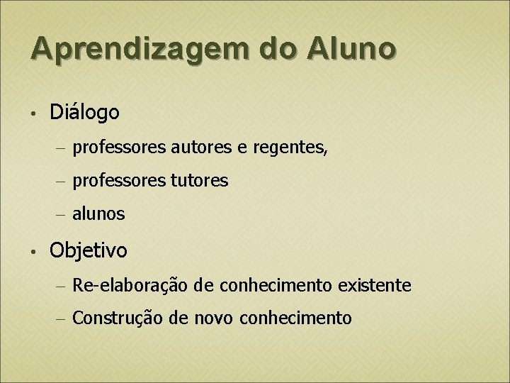 Aprendizagem do Aluno • Diálogo professores autores e regentes, professores tutores alunos • Objetivo