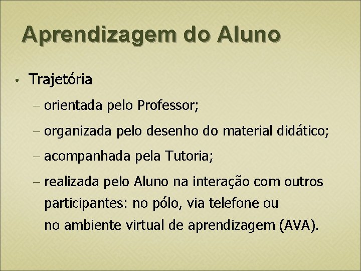 Aprendizagem do Aluno • Trajetória orientada pelo Professor; organizada pelo desenho do material didático;