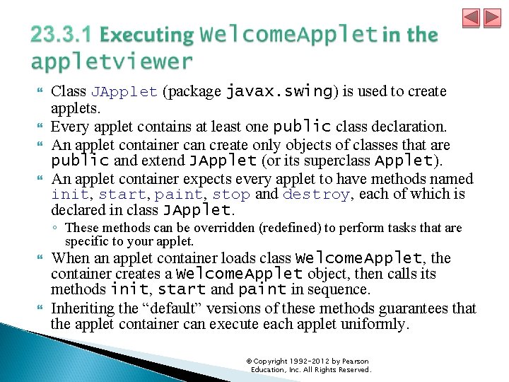  Class JApplet (package javax. swing) is used to create applets. Every applet contains