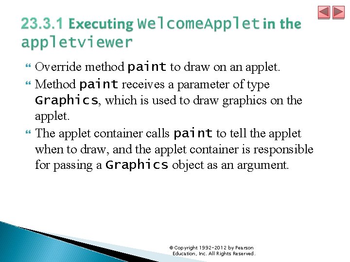  Override method paint to draw on an applet. Method paint receives a parameter