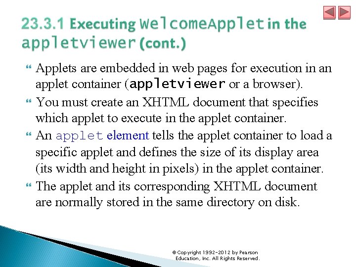  Applets are embedded in web pages for execution in an applet container (appletviewer