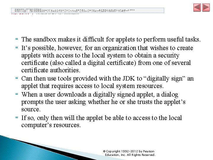  The sandbox makes it difficult for applets to perform useful tasks. It’s possible,