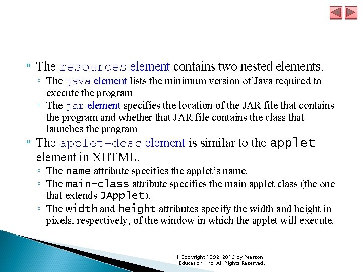  The resources element contains two nested elements. ◦ The java element lists the