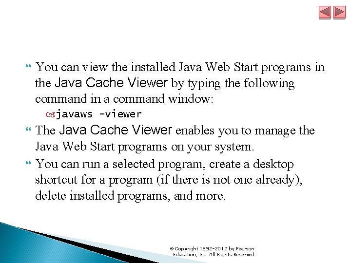  You can view the installed Java Web Start programs in the Java Cache