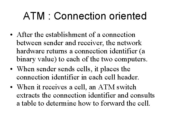 ATM : Connection oriented • After the establishment of a connection between sender and