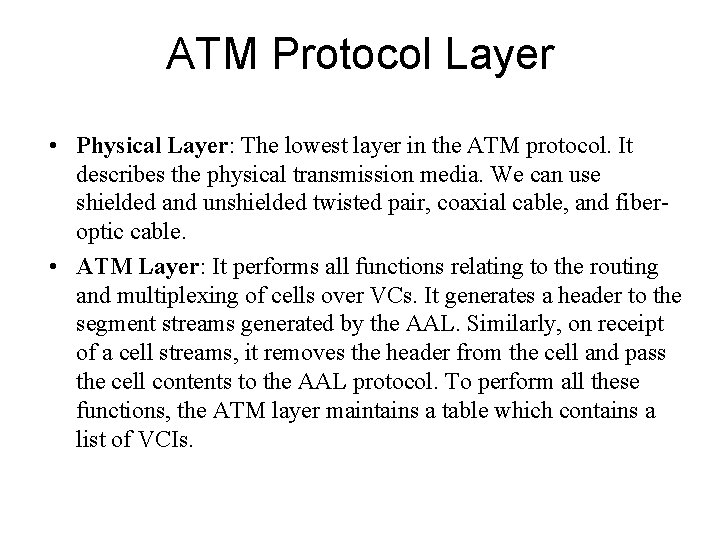 ATM Protocol Layer • Physical Layer: The lowest layer in the ATM protocol. It