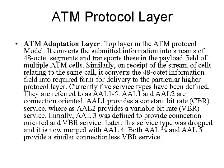ATM Protocol Layer • ATM Adaptation Layer: Top layer in the ATM protocol Model.