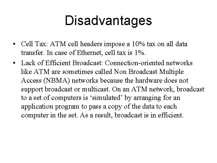 Disadvantages • Cell Tax: ATM cell headers impose a 10% tax on all data