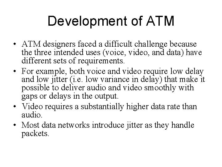 Development of ATM • ATM designers faced a difficult challenge because three intended uses