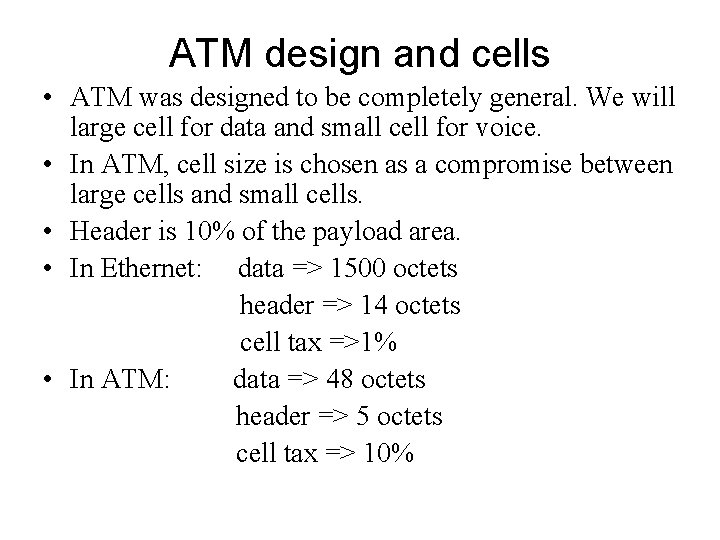 ATM design and cells • ATM was designed to be completely general. We will