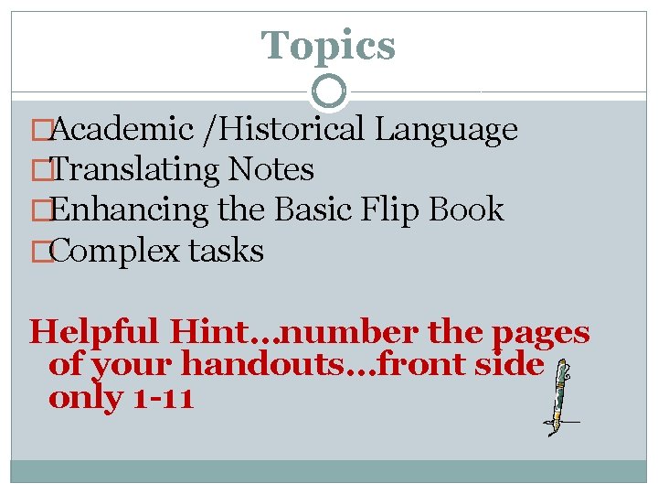 Topics �Academic /Historical Language �Translating Notes �Enhancing the Basic Flip Book �Complex tasks Helpful