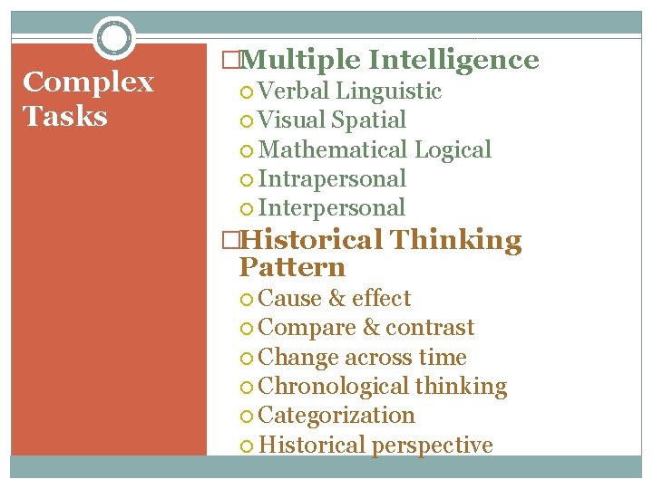 Complex Tasks �Multiple Intelligence Verbal Linguistic Visual Spatial Mathematical Logical Intrapersonal Interpersonal �Historical Thinking
